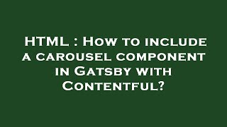 HTML : How to include a carousel component in Gatsby with Contentful