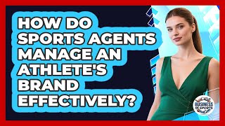 How Do Sports Agents Manage An Athlete's Brand Effectively? - Business In Sports