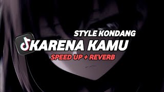 DJ KARENA KAMU STYLE KONDANG (Speed Up + Reverb)