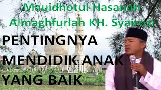 ALMAGFURLAH KH. IMAM SYAIROZI | PENTINGNYA MENDIDIK ANAK YANG BAIK