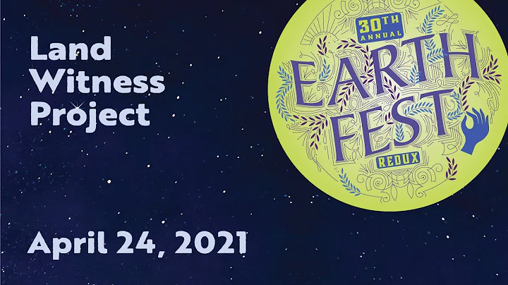 Land Witness Project - EarthFest 2021