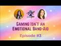 Episode 3: Gaming Isn’t an Emotional Band-Aid 🩹