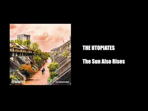 The Utopiates - The Sun Also Rises