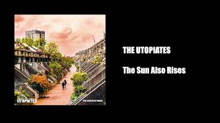 The Utopiates - The Sun Also Rises