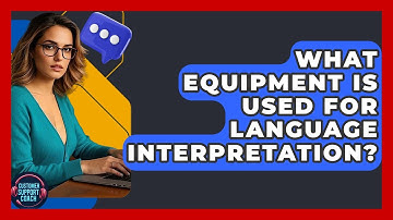 What Equipment Is Used For Language Interpretation? - Customer Support Coach