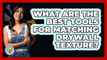 What Are The Best Tools For Matching Drywall Texture? - LearnToDIY360.com