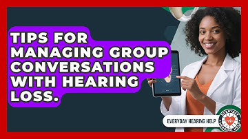Tips For Managing Group Conversations With Hearing Loss. - Everyday Hearing Help
