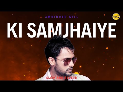 Ki Samjhaiye | Slow and Reverb | Amrinder Gill | Reverb Nation