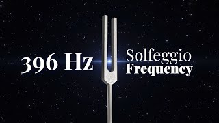 396 Hz Solfeggio Frequency | Release Guilt, Fear & Negativity | Sound Bath | Tuning Fork | Pure Tone