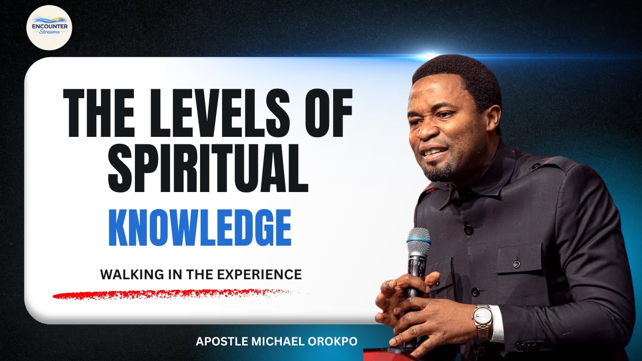 THE LEVELS OF SPIRITUAL KNOWLEDGE || APOSTLE MICHAEL OROKPO - YouTube