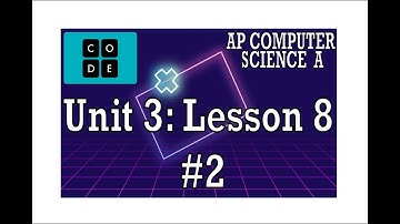 AP CS A - Code.org: Unit 3: Lesson 8 #2 (2022)