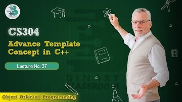 CS304 Lecture 37 | Advance Template Concept in C++ | OOP | Virtual University