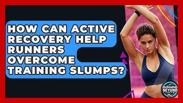How Can Active Recovery Help Runners Overcome Training Slumps? - Running Beyond Limits
