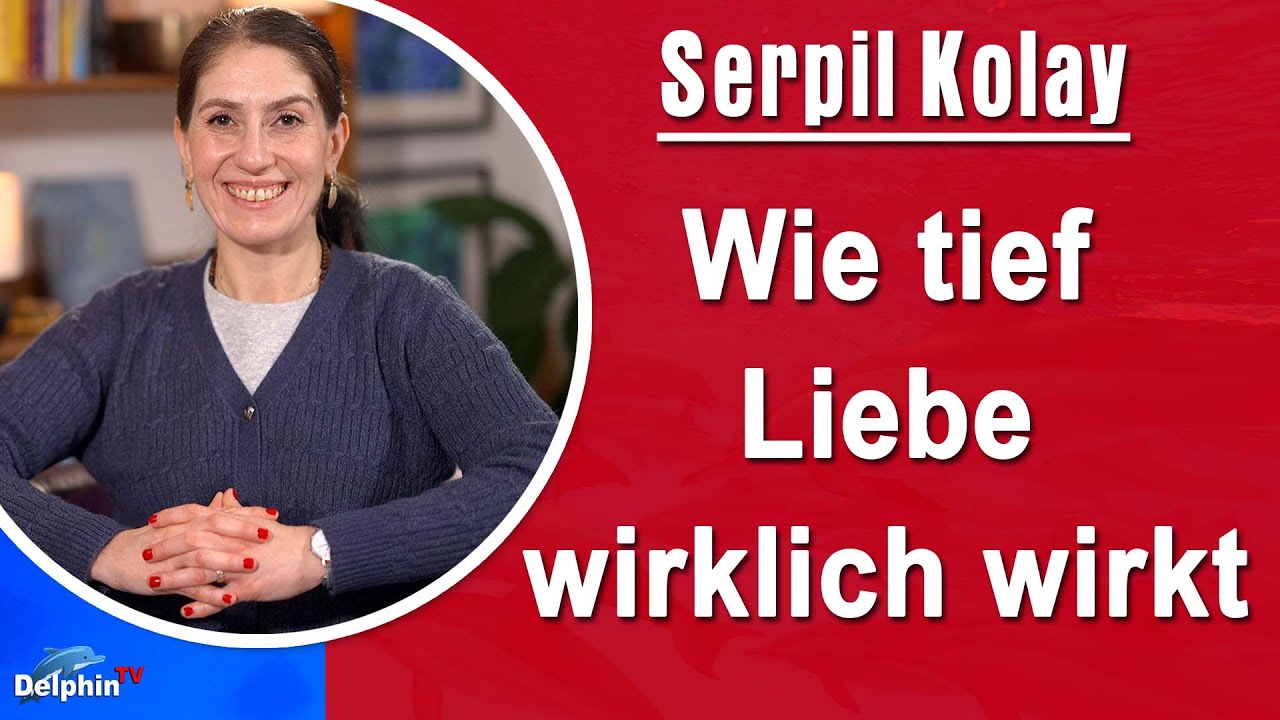 Wie tief Liebe wirklich wirkt | Serpil Kolay