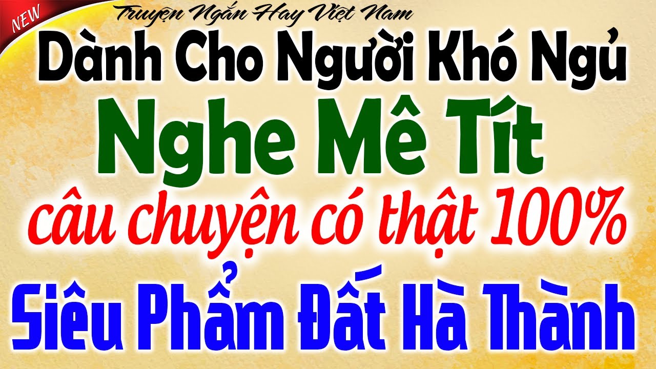 NGHE MÊ TÍT - Câu Chuyện Có Thật Siêu Phẩm Đất Hà Thành - Kể Chuyện Tâm Sự Đêm Khuya