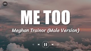 Lirik Lagu Me too - Male Version