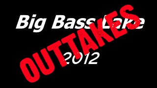 Big Bass Lake 2012 - Outtakes Big Bass Lake 2012 - Outtakes