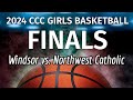 2024 ccc girls basketball final  windsor vs northwest catholic  february 22 2024