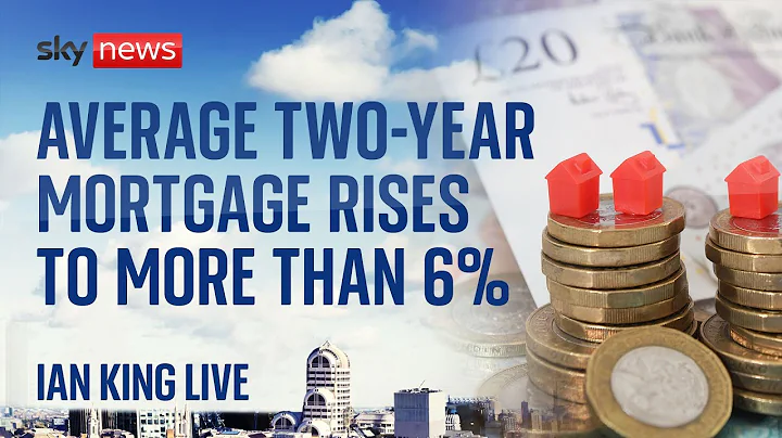 Ian King Live: Average two-year fixed rate mortgage rises to more than 6%
