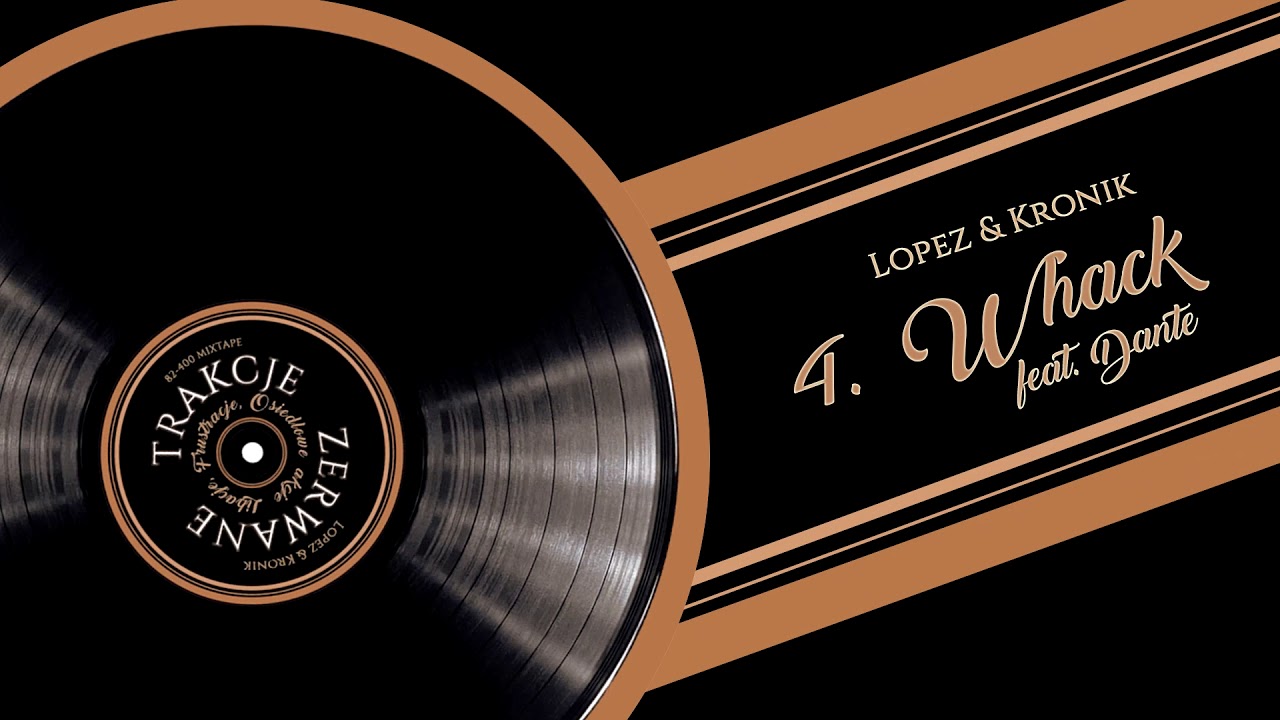 Lopez&Kronik (ZERWANE TRAKCJE) - WHACK feat. Dante