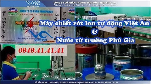 Máy chiết rót lon tự động với nước từ trường Phú Gia