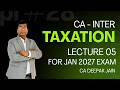 CA-Inter || Group 1 || Taxation || Lecture 05 || for Jan 2027 Exam || CA Deepak Jain