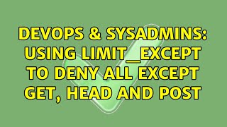 DevOps & SysAdmins: Using limit_except to deny all except GET, HEAD and POST Net Worth