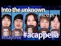 Into the Unknown Acappella (Frozen2) by Maytree