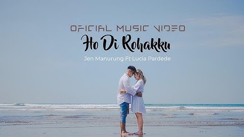 Ho Di Rohakku - Jen Manurung feat Lucia Pardede (Official Music Video)