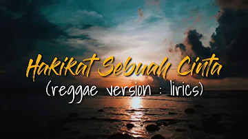 Hakikat Sebuah Cinta [[reggae]] lirics vidios