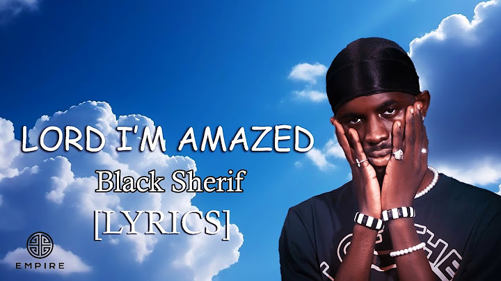 Black Sherif - Lord I'm Amazed (Lyrics)