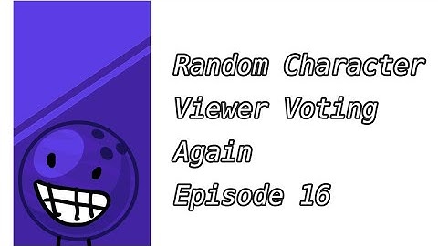 Random Character Viewer Voting again episode 16