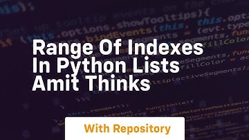 Range of indexes in python lists amit thinks