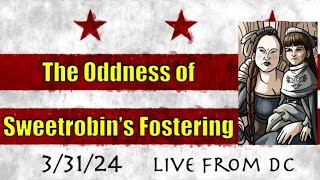 Live From DC: The Oddness of Sweetrobin's Fostering