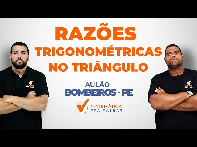 Razões Trigonométricas no Triângulo Retângulo - Bombeiros PE - Professor Renato Oliveira class=