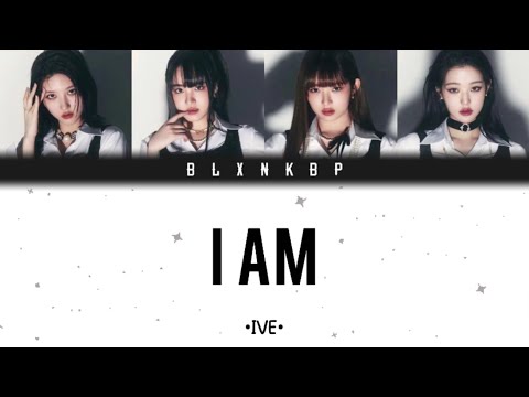 I AM 'IVE' | YOUR GIRL GROUP | (FOUR MEMBERS) BLXNKBP