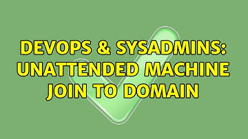 DevOps & SysAdmins: Unattended machine join to domain