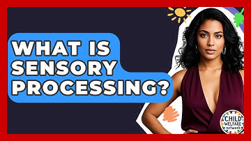 What Is Sensory Processing? - Child Welfare Network