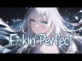 Nightcore F Kin Perfect P Nk Lyrics