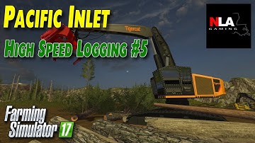 Farming Simulator 17 - High Speed Logging #5 - Pacific Inlet