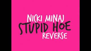 Nicki Minaj - Stupid Hoe (Reverse)