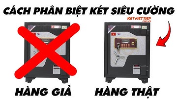 Cách Mua & Phân Biệt Két Siêu Cường THẬT GIẢ không phải ai cũng biết | Két Sắt Việt Tiệp