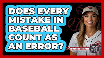 Does Every Mistake in Baseball Count as an Error?