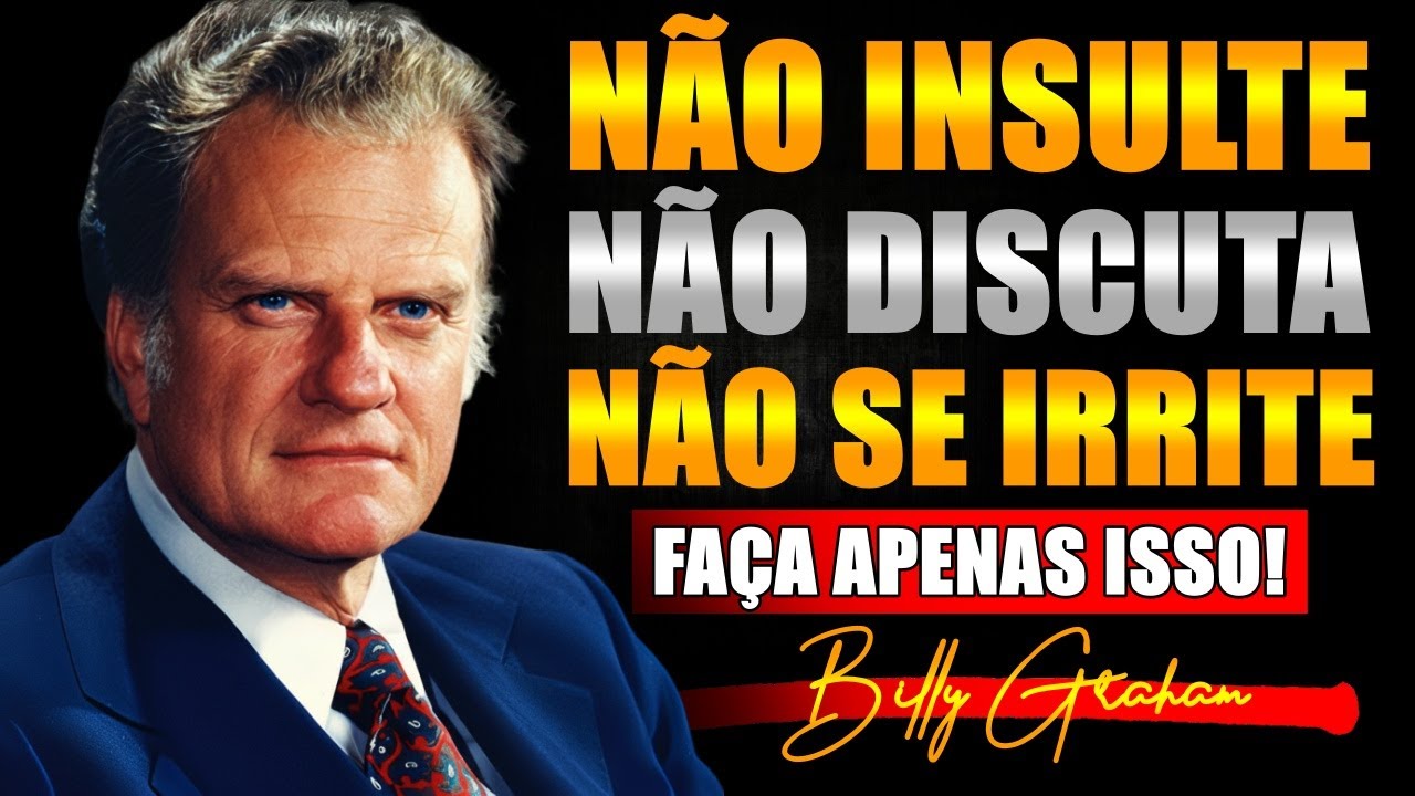 Se você ENTENDER isto, NINGUÉM vai PROVOCAR sua RAIVA — BILLY GRAHAM
