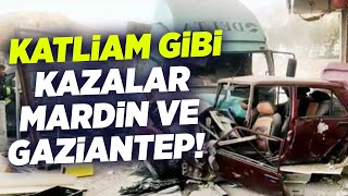 Katliam Gibi Kazalar Mardin ve Gaziantep! KRT Haber