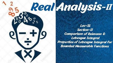 Lec-31|Comparison of Reimann & Lebesgue Integral| Properties|Sec-II|Real Analysis-II