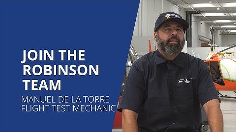 Working at Robinson Helicopter Company: Flight Test Mechanic Manuel De La Torre