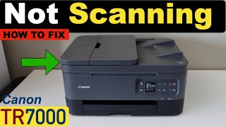Canon Pixma TR7000 Not Scanning!