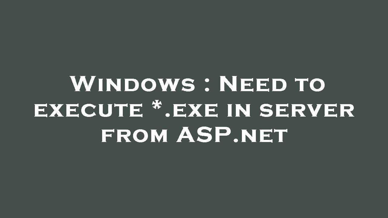 windows-need-to-execute-exe-in-server-from-asp-youtube