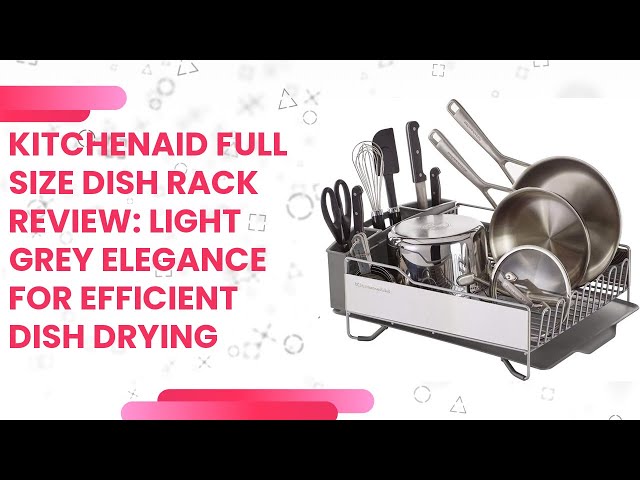 KitchenAid Full Size Dish Rack, Light Grey & Reviews